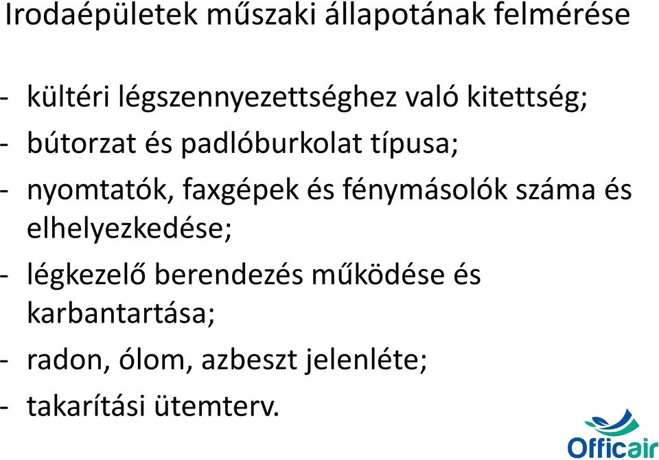 - nyomtatók, faxgépek és fénymásolók száma és elhelyezkedése; - légkezelő