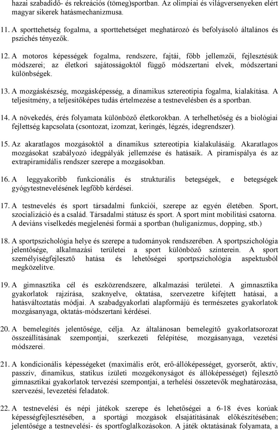 A motoros képességek fogalma, rendszere, fajtái, főbb jellemzői, fejlesztésük módszerei; az életkori sajátosságoktól függő módszertani elvek, módszertani különbségek. 13.