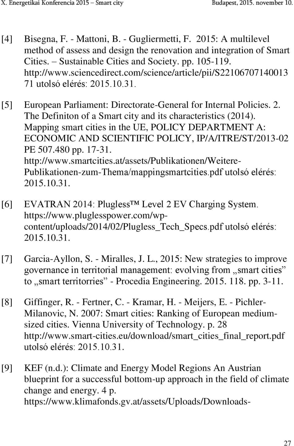 Mapping smart cities in the UE, POLICY DEPARTMENT A: ECONOMIC AND SCIENTIFIC POLICY, IP/A/ITRE/ST/2013-02 PE 507.480 pp. 17-31. http://www.smartcities.