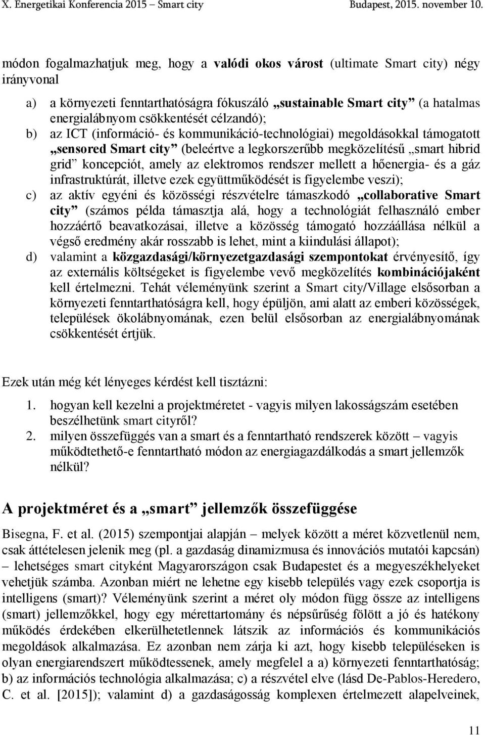 rendszer mellett a hőenergia- és a gáz infrastruktúrát, illetve ezek együttműködését is figyelembe veszi); c) az aktív egyéni és közösségi részvételre támaszkodó collaborative Smart city (számos