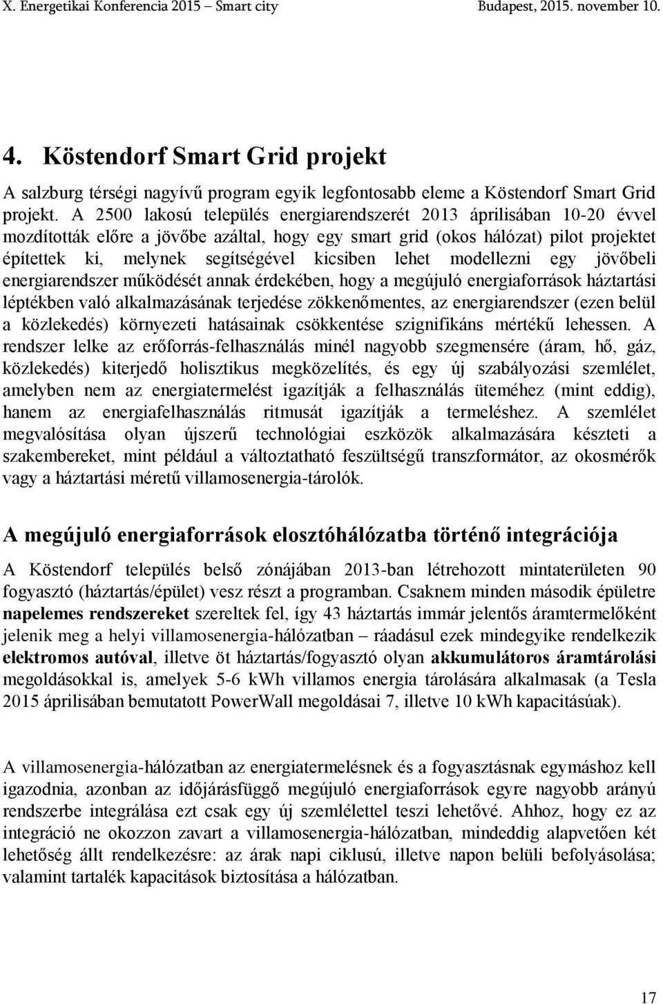 kicsiben lehet modellezni egy jövőbeli energiarendszer működését annak érdekében, hogy a megújuló energiaforrások háztartási léptékben való alkalmazásának terjedése zökkenőmentes, az energiarendszer