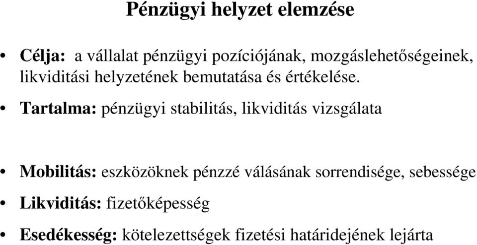 Tartalma: pénzügyi stabilitás, likviditás vizsgálata Mobilitás: eszközöknek pénzzé