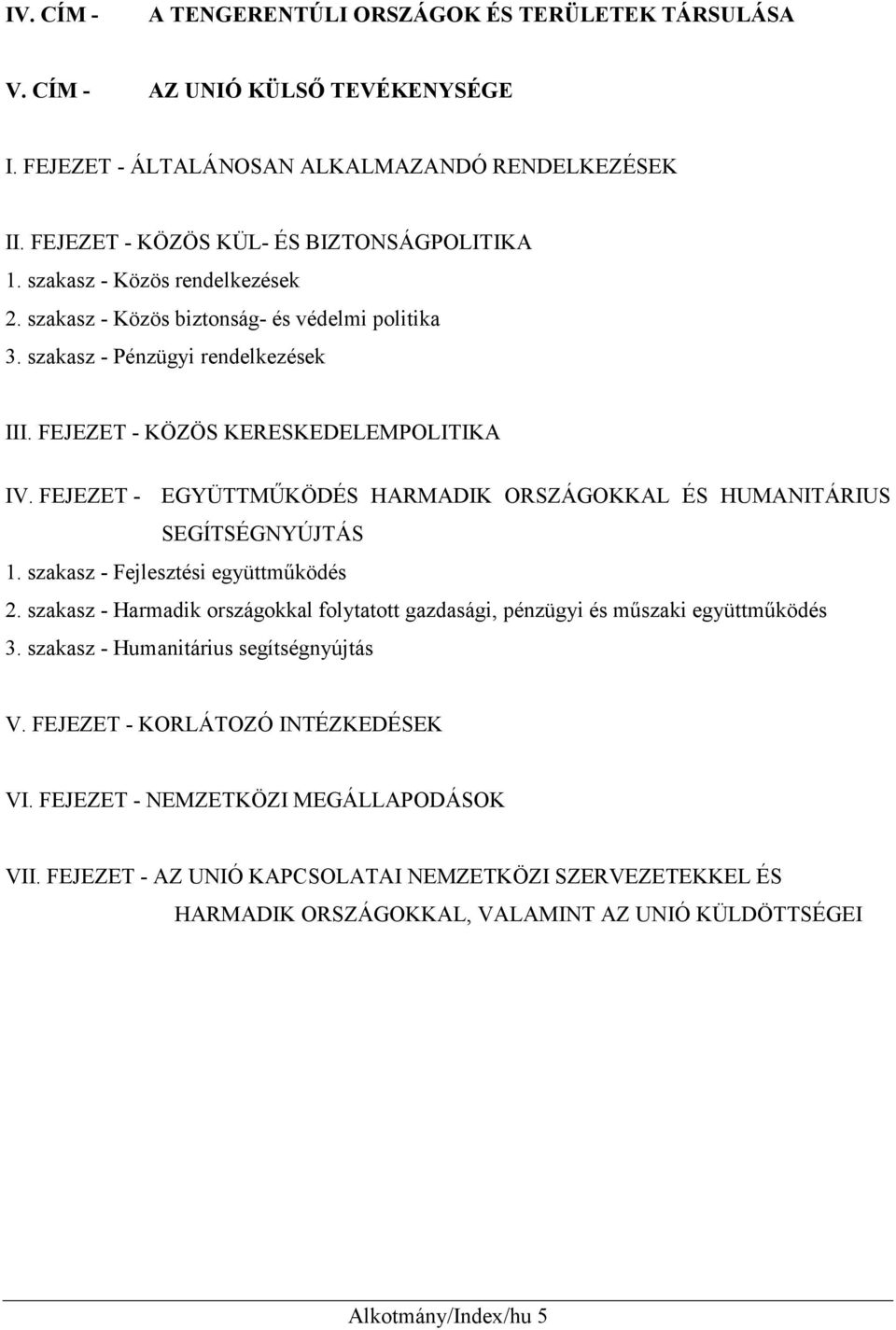 FEJEZET - EGYÜTTMŰKÖDÉS HARMADIK ORSZÁGOKKAL ÉS HUMANITÁRIUS SEGÍTSÉGNYÚJTÁS 1. szakasz - Fejlesztési együttműködés 2.