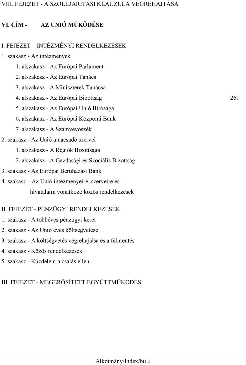 alszakasz - A Számvevőszék 2. szakasz - Az Unió tanácsadó szervei 1. alszakasz - A Régiók Bizottsága 2. alszakasz - A Gazdasági és Szociális Bizottság 3. szakasz - Az Európai Beruházási Bank 4.