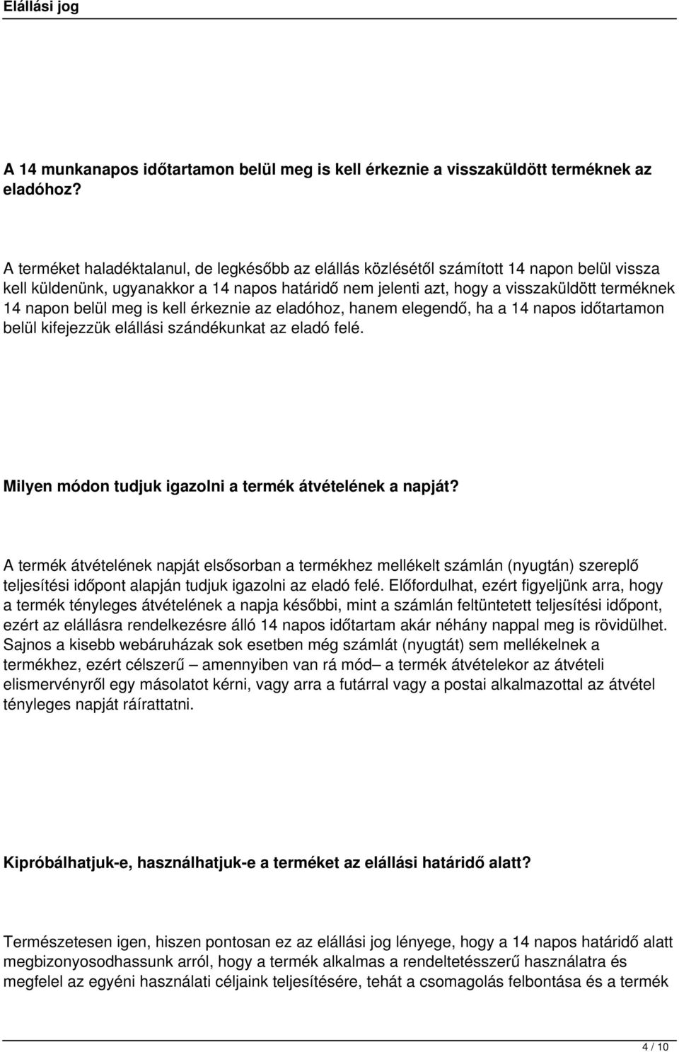 belül meg is kell érkeznie az eladóhoz, hanem elegendő, ha a 14 napos időtartamon belül kifejezzük elállási szándékunkat az eladó felé. Milyen módon tudjuk igazolni a termék átvételének a napját?