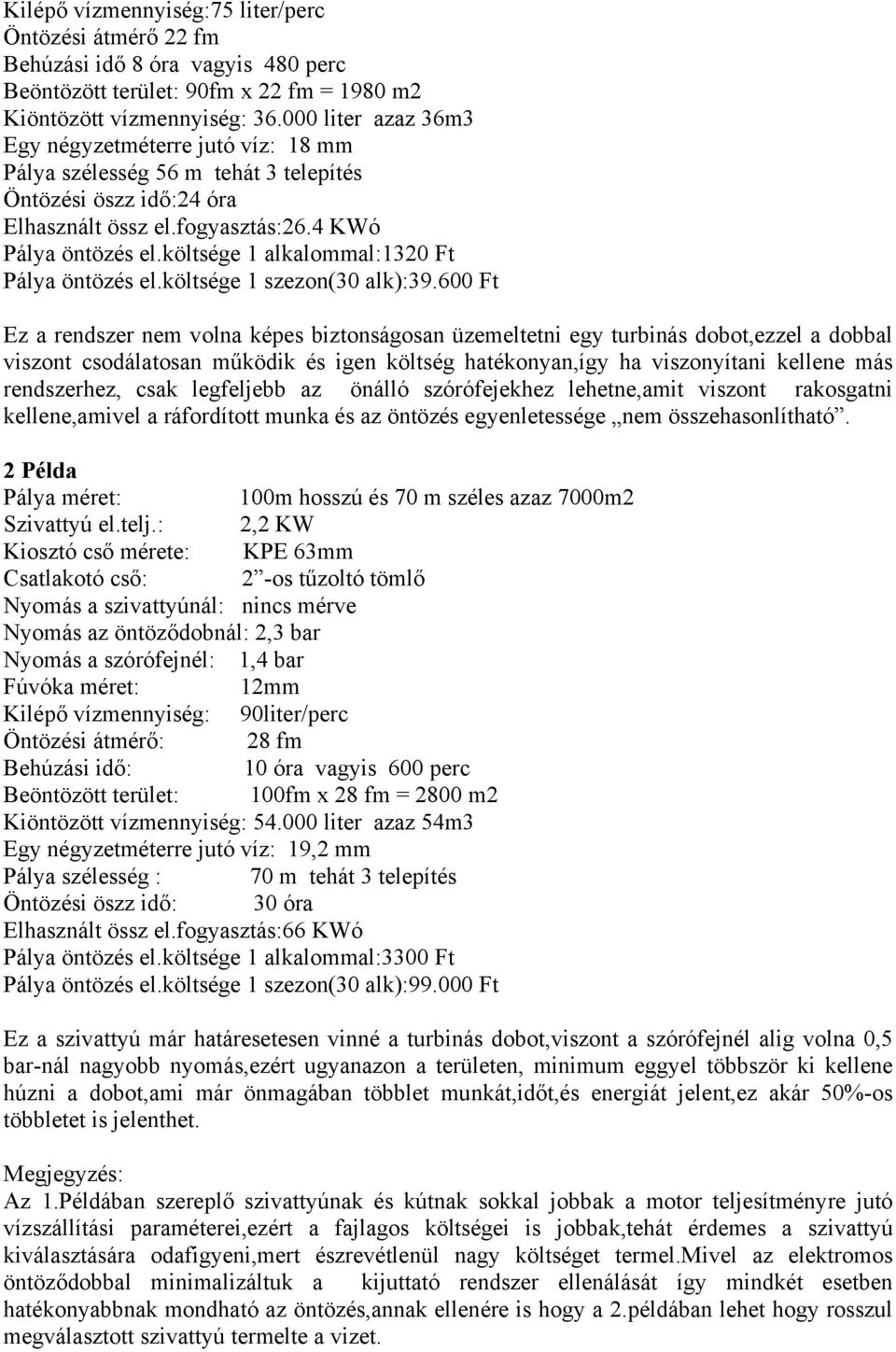 költsége 1 alkalommal:1320 Ft Pálya öntözés el.költsége 1 szezon(30 alk):39.