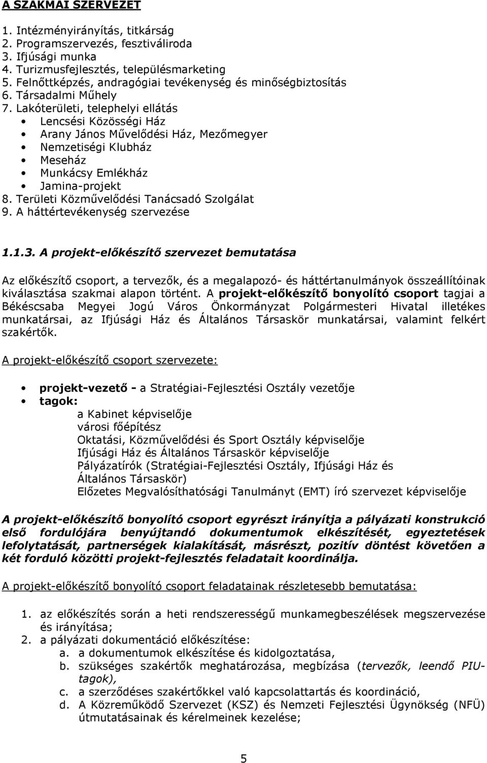 Lakóterületi, telephelyi ellátás Lencsési Közösségi Ház Arany Jáns Mővelıdési Ház, Mezımegyer Nemzetiségi Klubház Meseház Munkácsy Emlékház Jamina-prjekt 8.