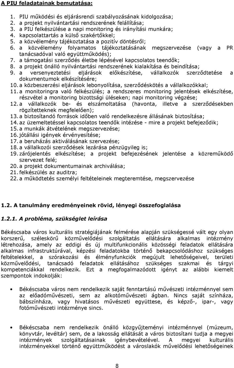 a közvélemény flyamats tájékztatásának megszervezése (vagy a PR tanácsadóval való együttmőködés); 7. a támgatási szerzıdés életbe lépésével kapcslats teendık; 8.