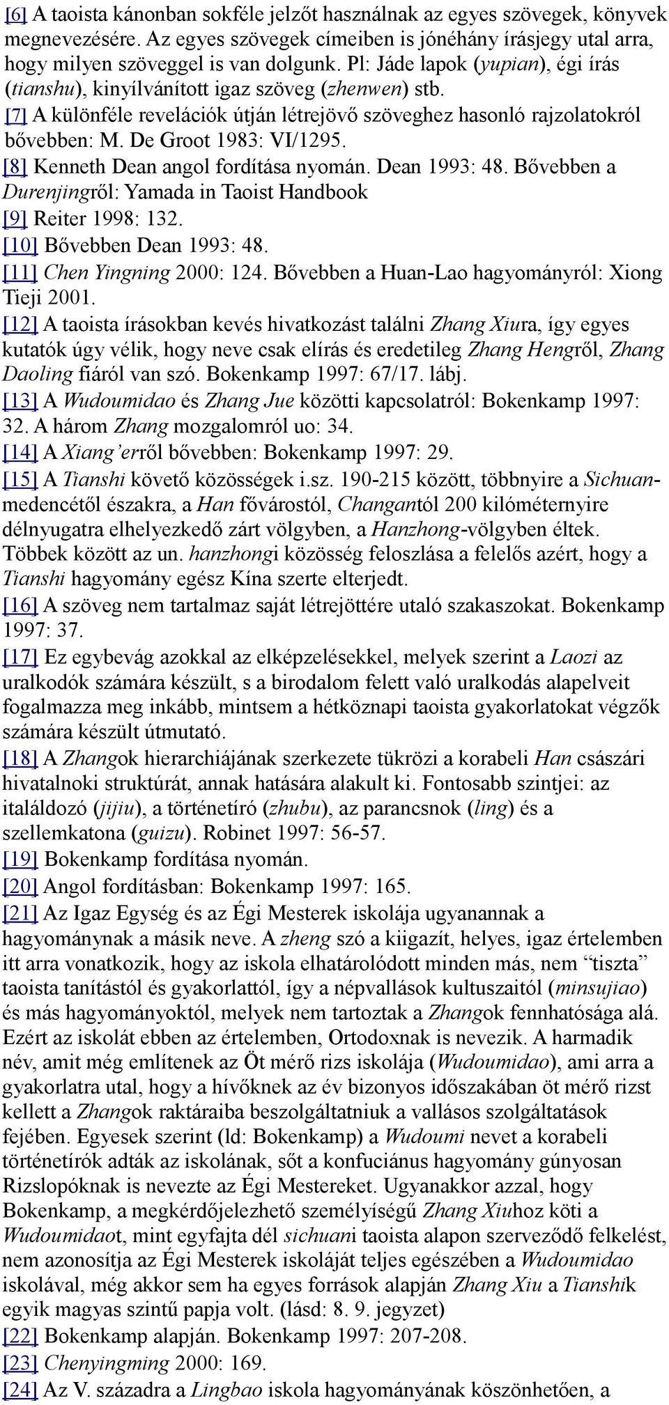 [8] Kenneth Dean angol fordítása nyomán. Dean 1993: 48. Bővebben a Durenjingről: Yamada in Taoist Handbook [9] Reiter 1998: 132. [10] Bővebben Dean 1993: 48. [11] Chen Yingning 2000: 124.