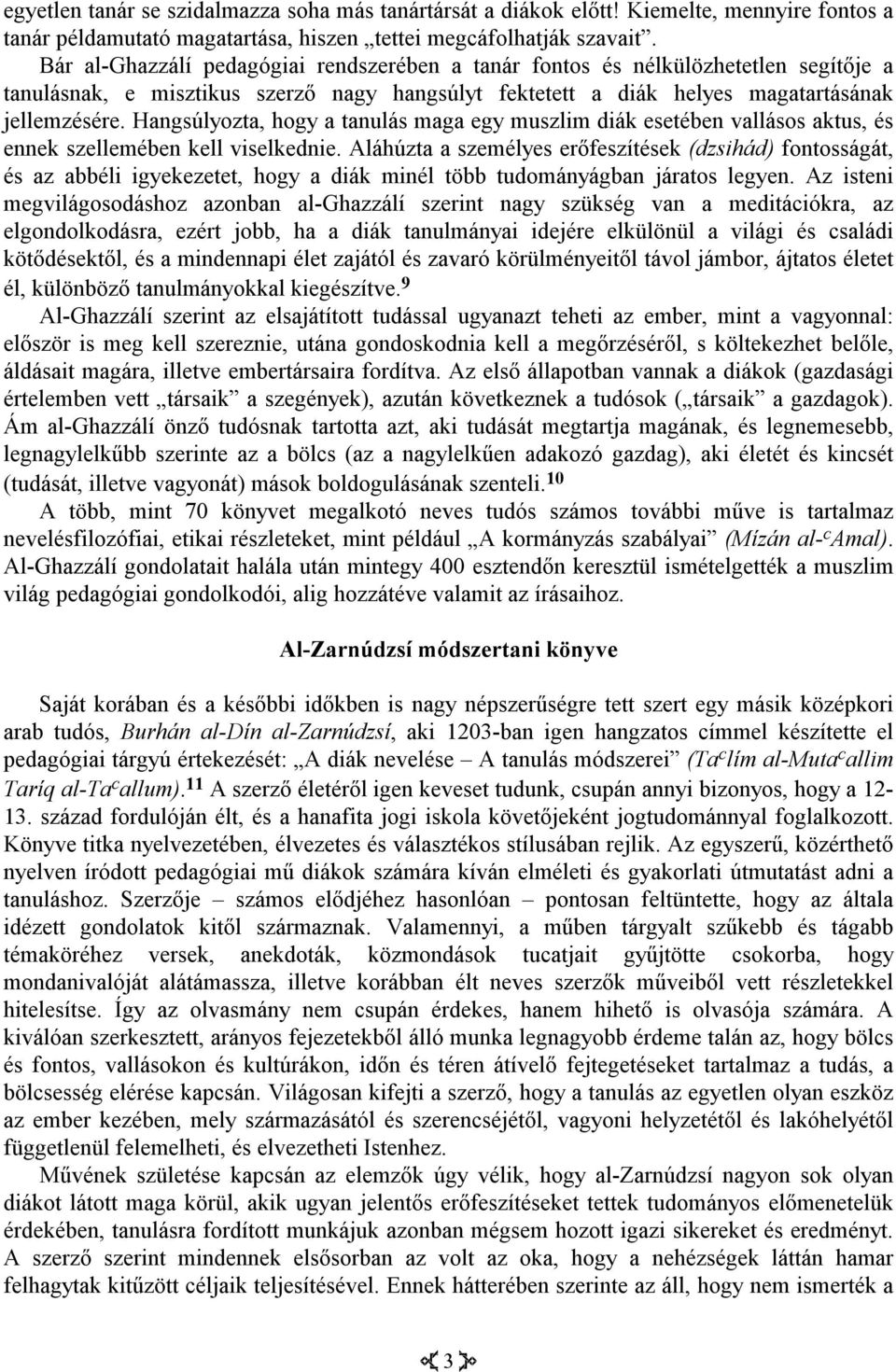 Hangsúlyozta, hogy a tanulás maga egy muszlim diák esetében vallásos aktus, és ennek szellemében kell viselkednie.