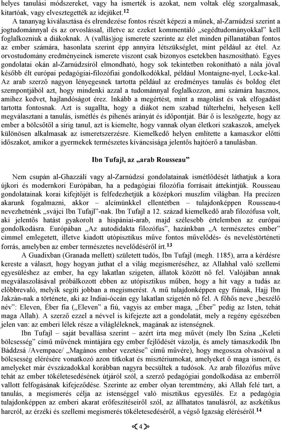 diákoknak. A (vallás)jog ismerete szerinte az élet minden pillanatában fontos az ember számára, hasonlata szerint épp annyira létszükséglet, mint például az étel.