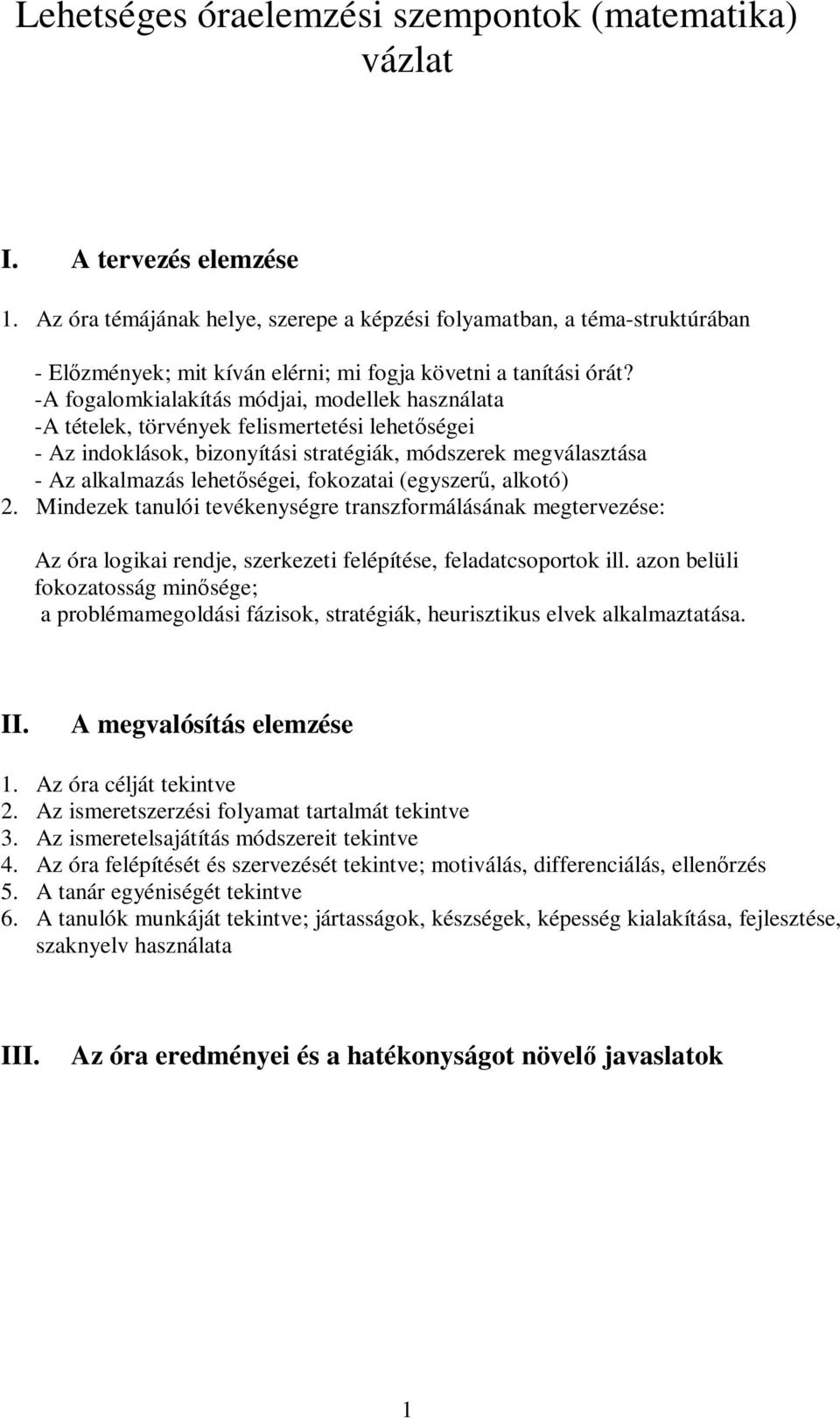 -A fogalomkialakítás módjai, modellek használata -A tételek, törvények felismertetési lehetségei - Az indoklások, bizonyítási stratégiák, módszerek megválasztása - Az alkalmazás lehetségei, fokozatai