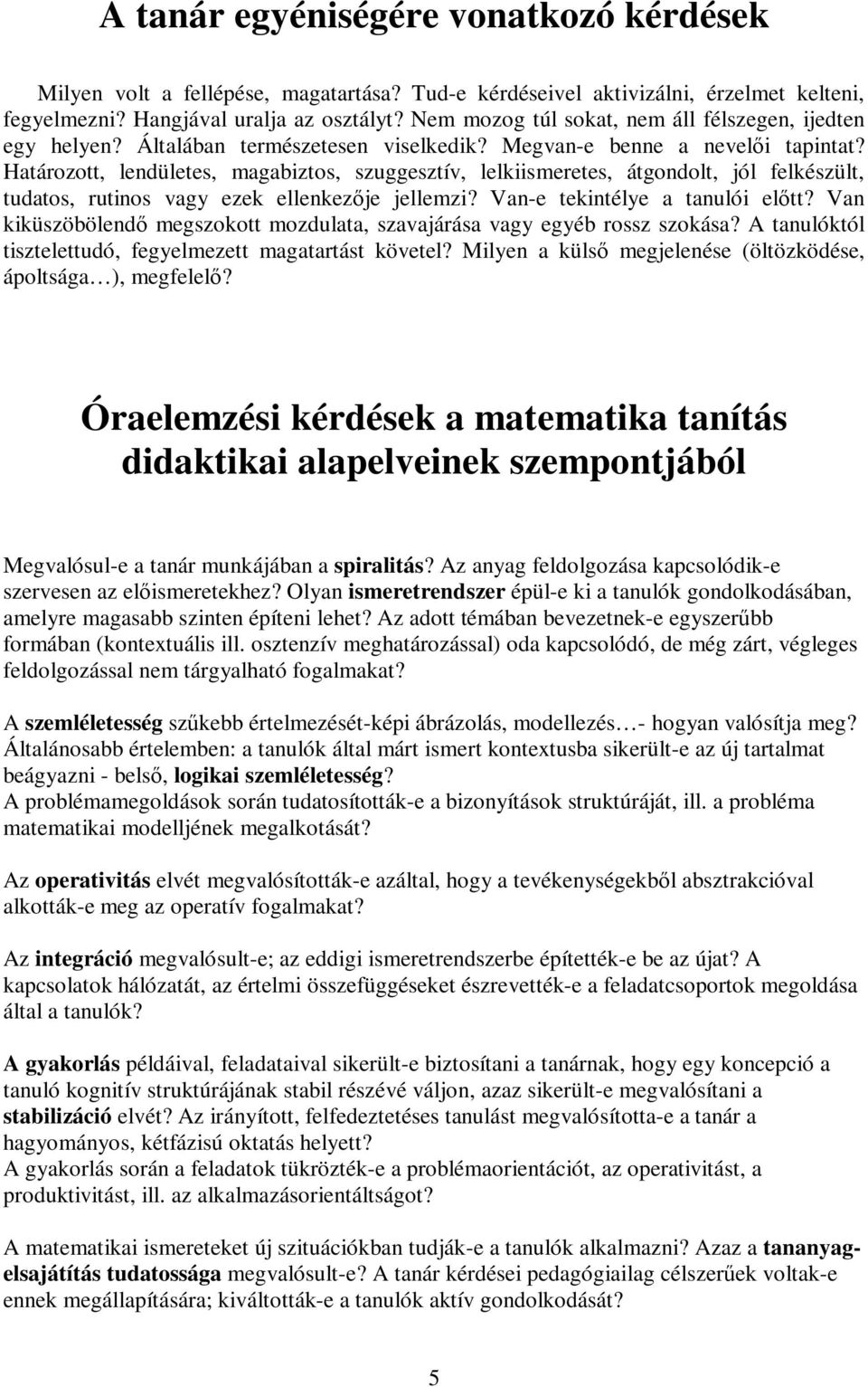 Határozott, lendületes, magabiztos, szuggesztív, lelkiismeretes, átgondolt, jól felkészült, tudatos, rutinos vagy ezek ellenkezje jellemzi? Van-e tekintélye a tanulói eltt?