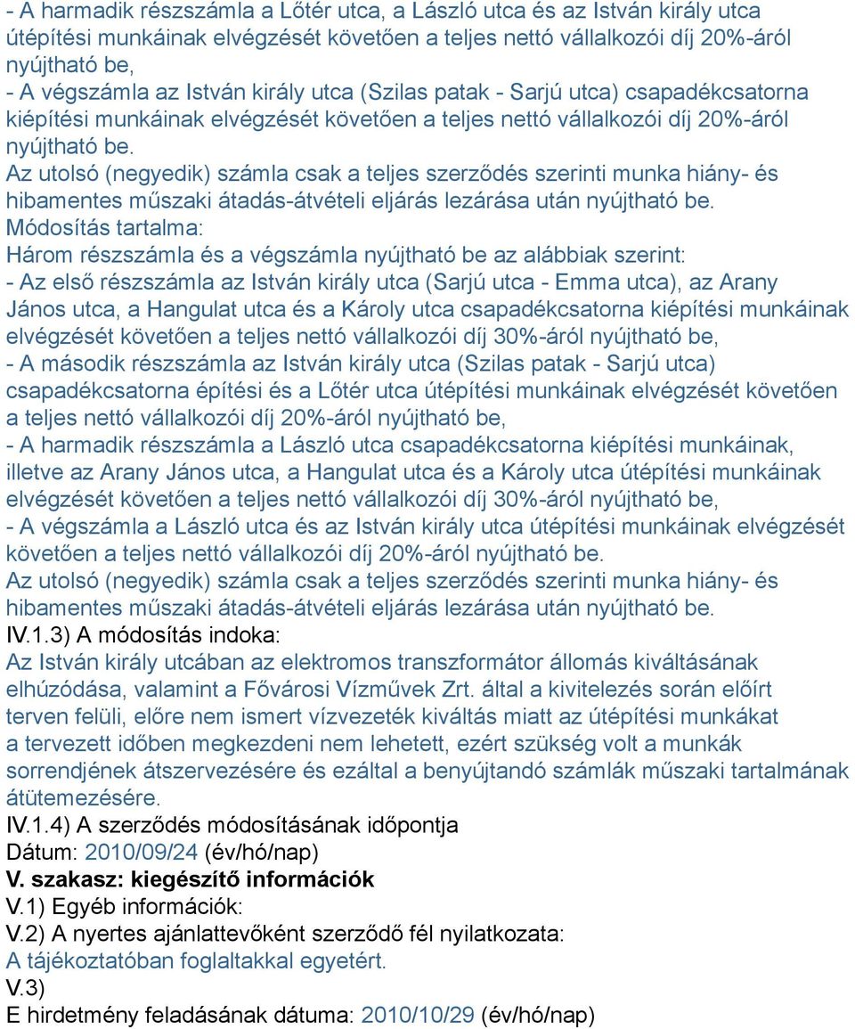 Az utolsó (negyedik) számla csak a teljes szerződés szerinti munka hiány- és hibamentes műszaki átadás-átvételi eljárás lezárása után nyújtható be.