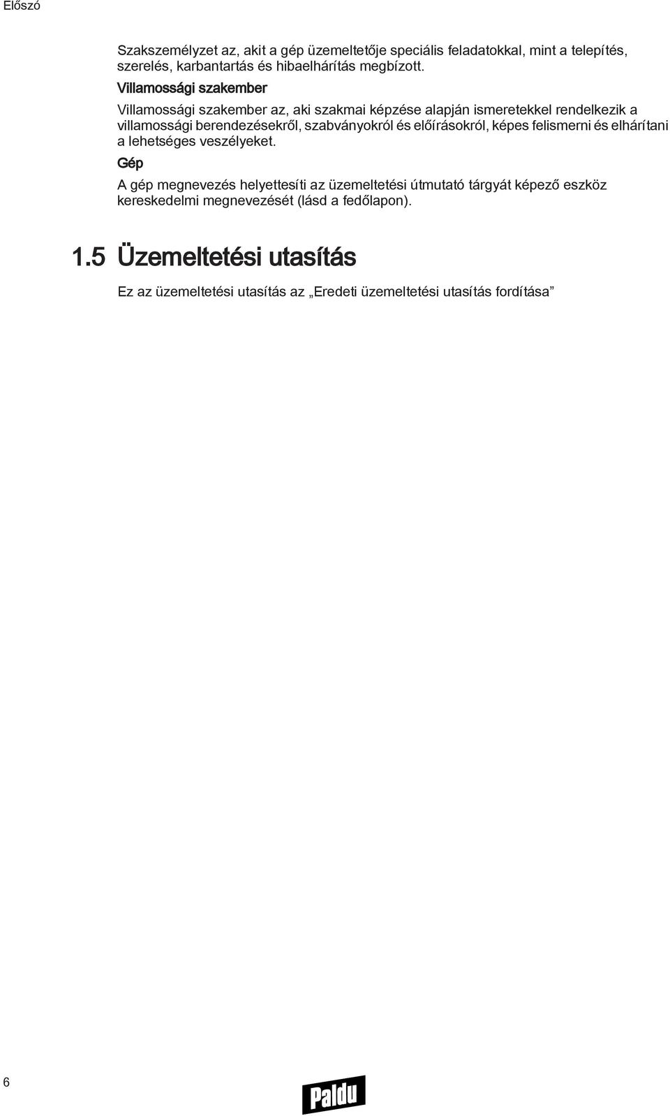 szabványokról és előírásokról, képes felismerni és elhárítani a lehetséges veszélyeket.