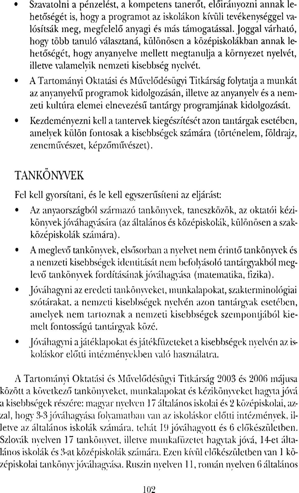 A Tartományi Oktatási és Művelődésügyi Titkárság folytatja a munkát az anyanyelvű programok kidolgozásán, illetve az anyanyelv és a nemzeti kultura elemei elnevezésű tantárgy programjának