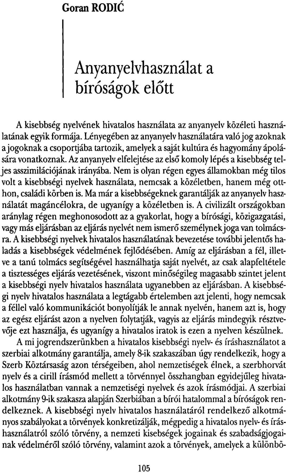 Az anyanyelv elfelejtése az első komoly lépés a kisebbség teljes asszimilációjának irányába.