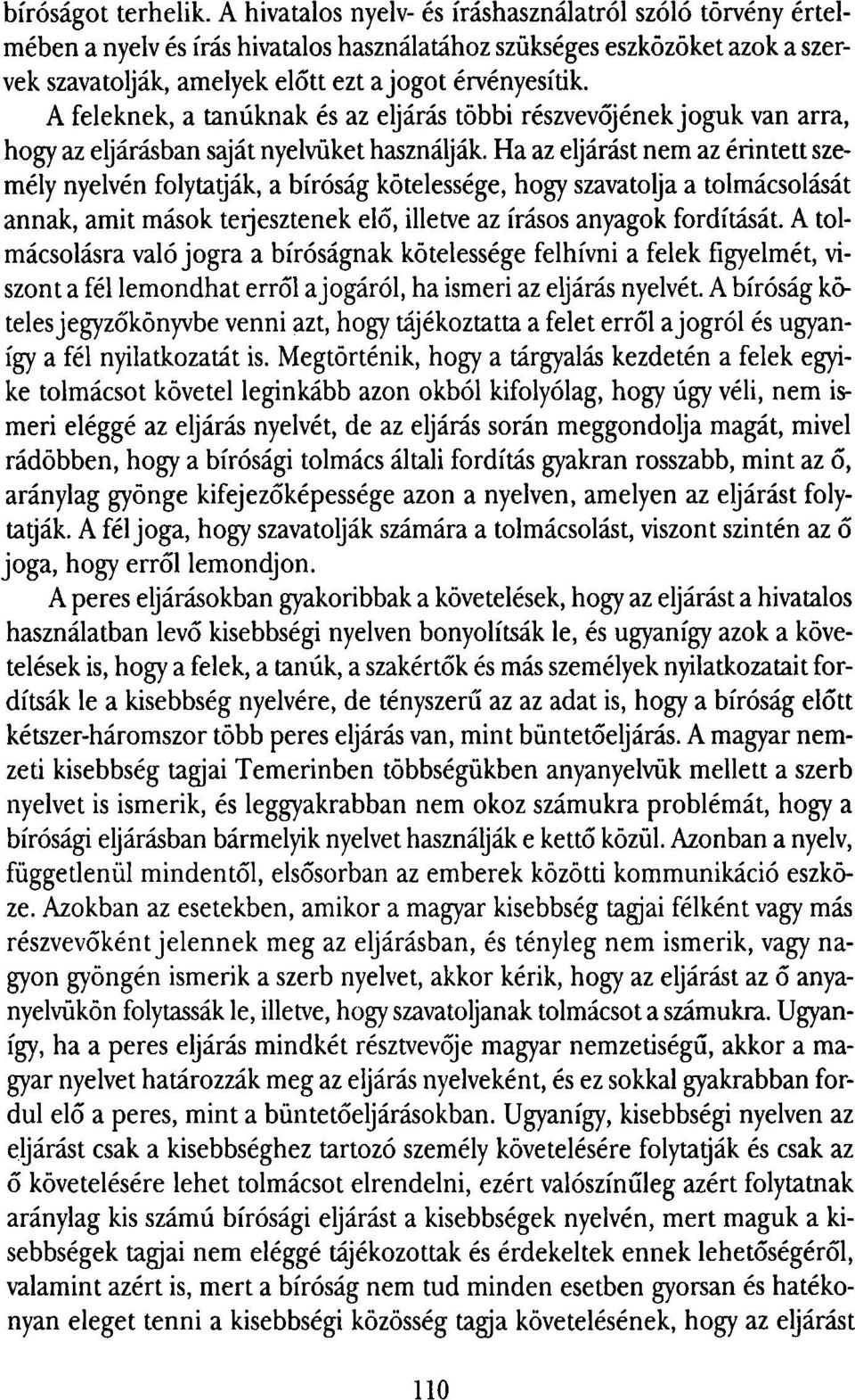 A feleknek, a tanúknak és az eljárás többi részvevőjének joguk van arra, hogy az eljárásban saját nyelvüket használják.