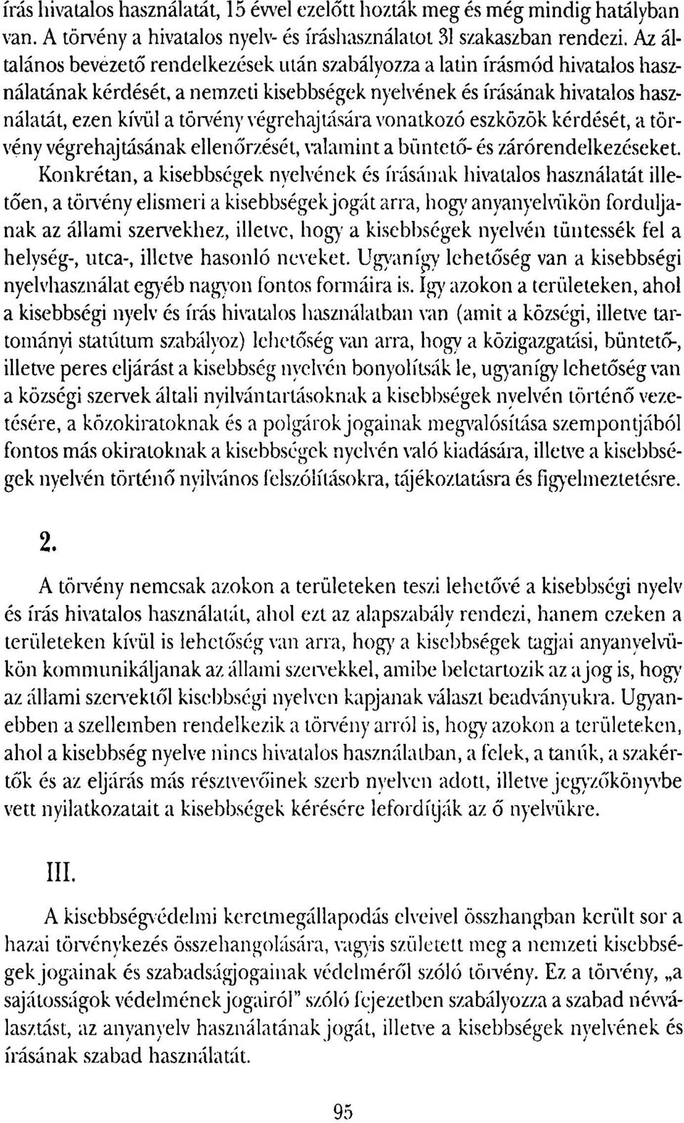 végrehajtására vonatkozó eszközök kérdését, a törvény végrehajtásának ellenőrzését, valamint a büntető- és zárórendelkezéseket.