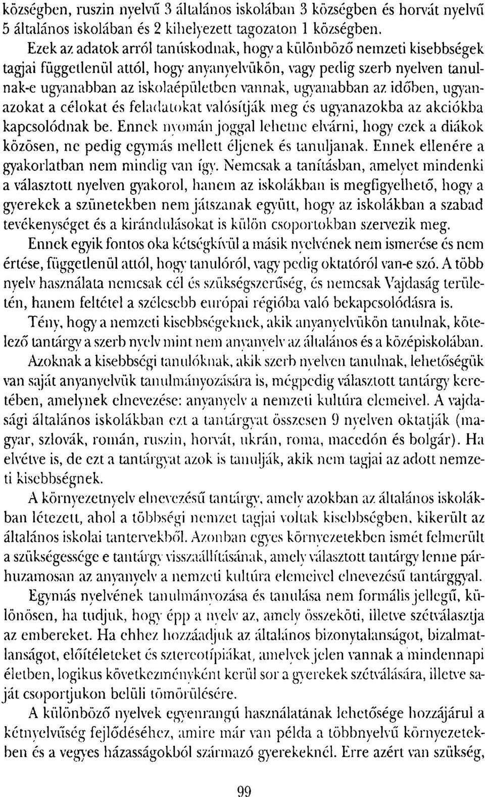 ugyanabban az időben, ugyanazokat a célokat és feladatokat valósítják meg és ugyanazokba az akciókba kapcsolódnak be.