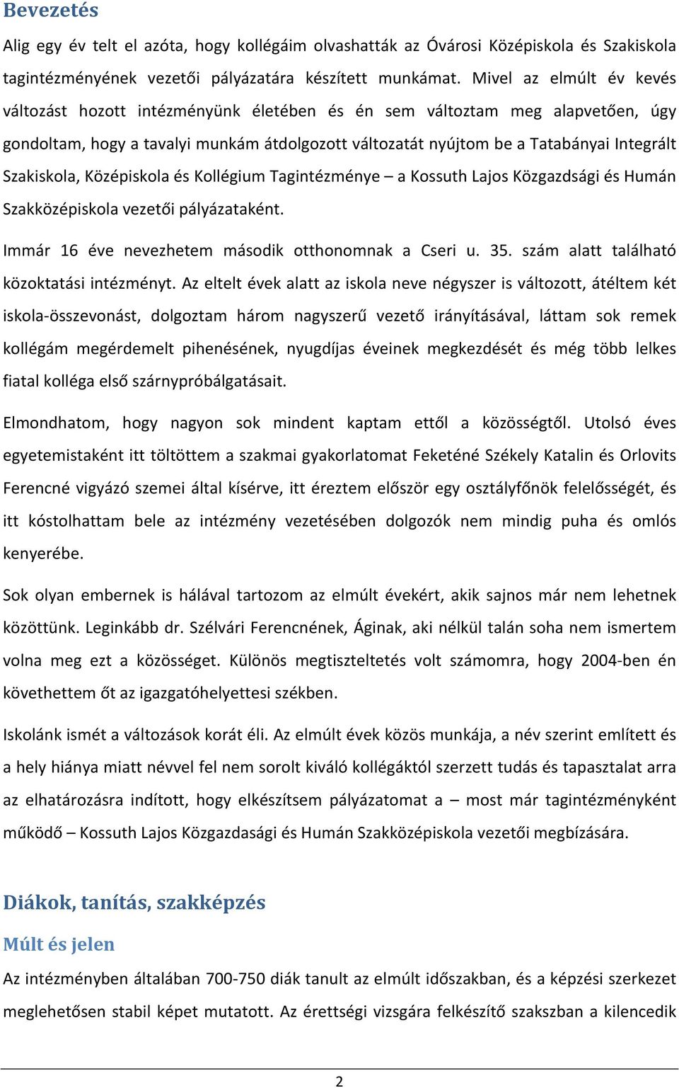 Szakiskola, Középiskola és Kollégium Tagintézménye a Kossuth Lajos Közgazdsági és Humán Szakközépiskola vezetői pályázataként. Immár 16 éve nevezhetem második otthonomnak a Cseri u. 35.