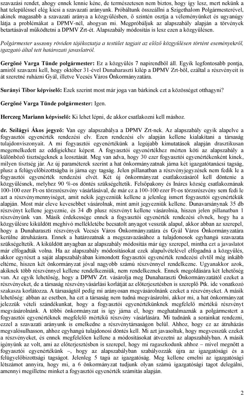 Megpróbáljuk az alapszabály alapján a törvények betartásával működtetni a DPMV Zrt-ét. Alapszabály módosítás is lesz ezen a közgyűlésen.