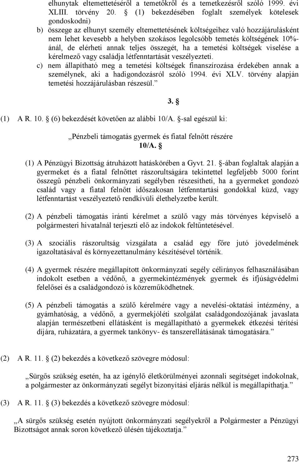 költségének 10%- ánál, de elérheti annak teljes összegét, ha a temetési költségek viselése a kérelmező vagy családja létfenntartását veszélyezteti.