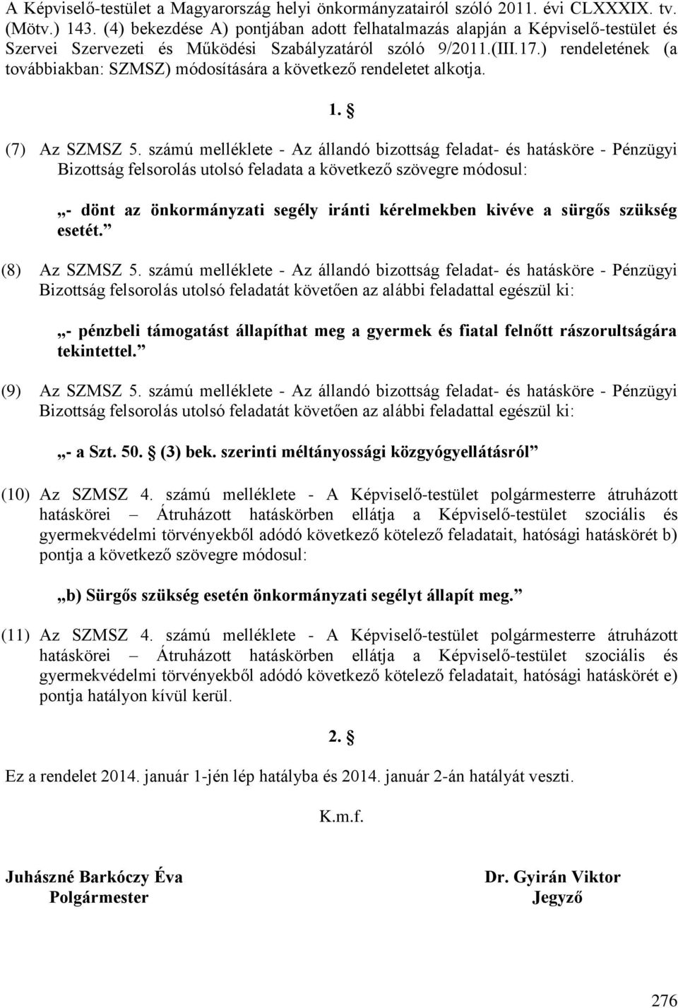 ) rendeletének (a továbbiakban: SZMSZ) módosítására a következő rendeletet alkotja. 1. (7) Az SZMSZ 5.