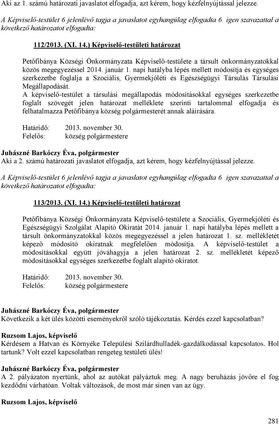 ) Képviselő-testületi határozat Petőfibánya Községi Önkormányzata Képviselő-testülete a társult önkormányzatokkal közös megegyezéssel 2014. január 1.