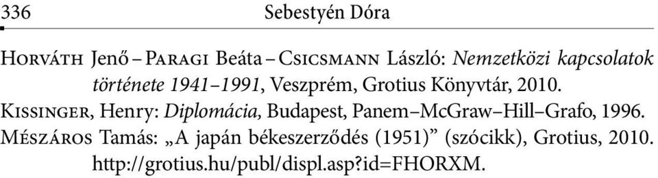 Kissinger, Henry: Diplomácia, Budapest, Panem McGraw Hill Grafo, 1996.