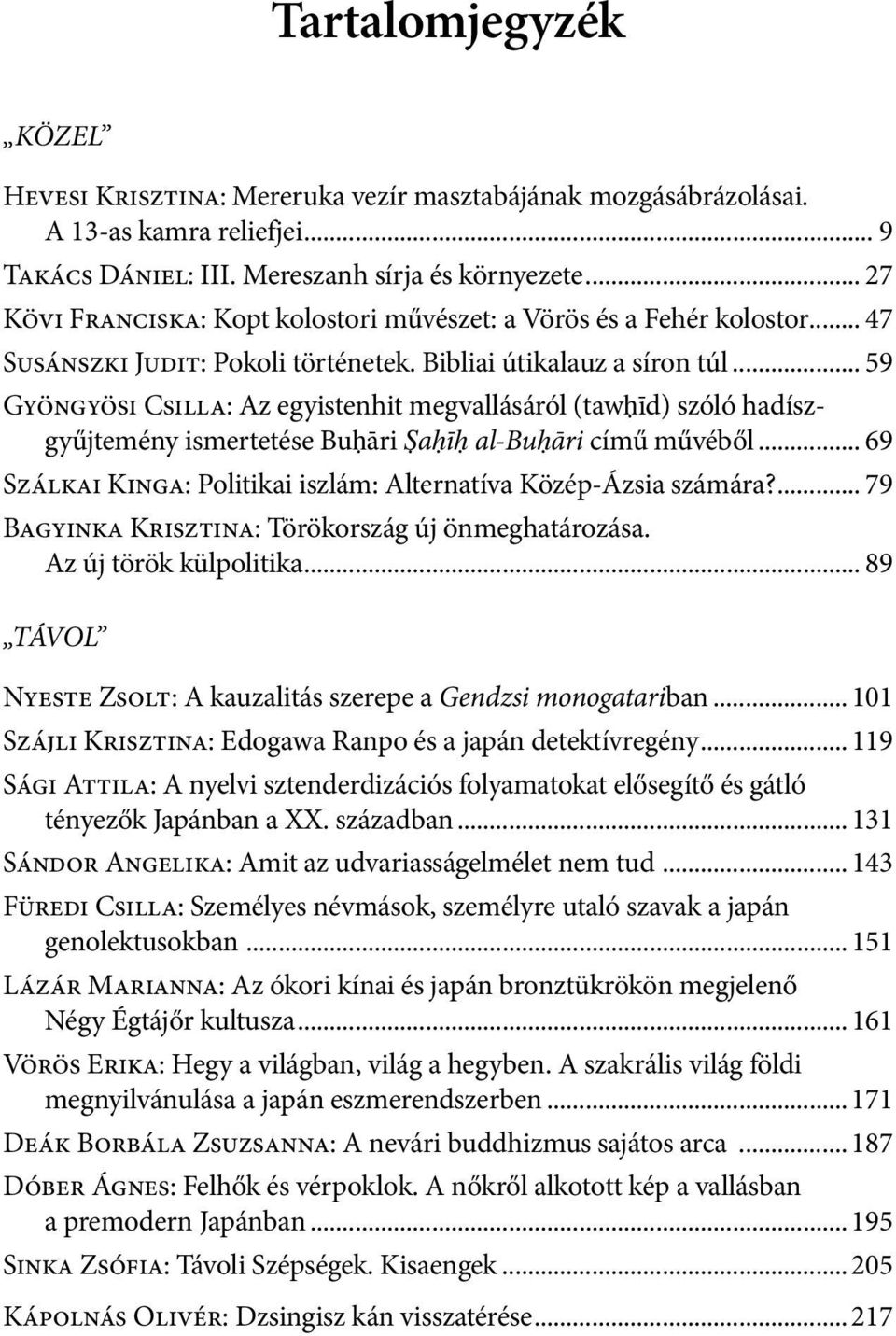 .. 59 Gyöngyösi Csilla: Az egyistenhit megvallásáról (tawḥīd) szóló hadíszgyűjtemény ismertetése Buḥāri Ṣaḥīḥ al-buḥāri című művéből.