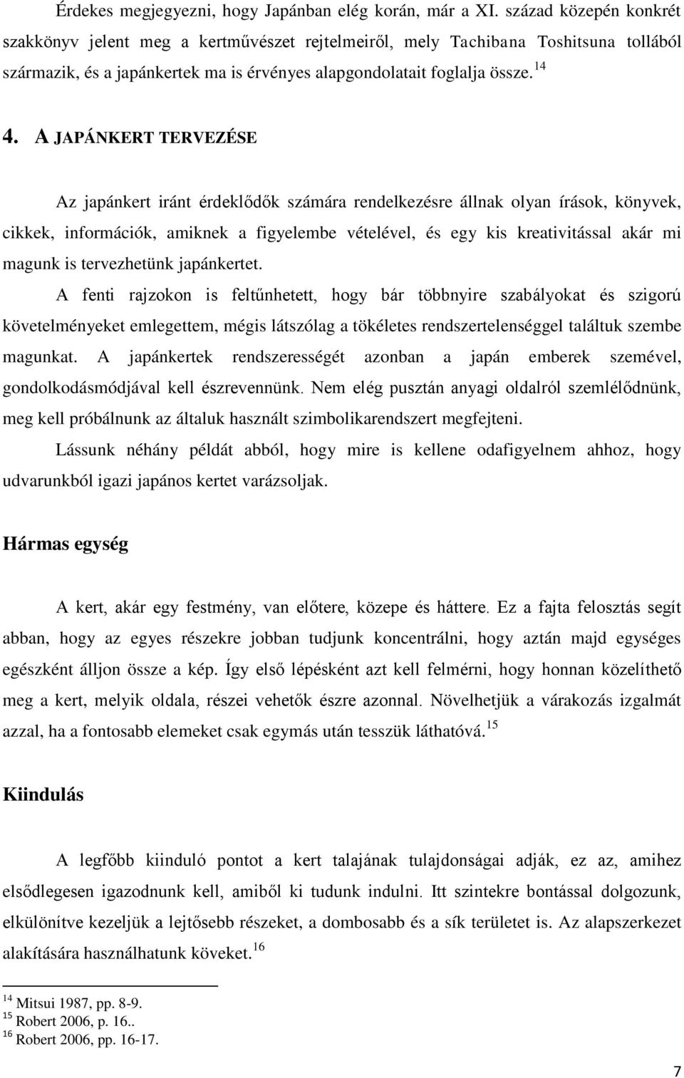 A JAPÁNKERT TERVEZÉSE Az japánkert iránt érdeklődők számára rendelkezésre állnak olyan írások, könyvek, cikkek, információk, amiknek a figyelembe vételével, és egy kis kreativitással akár mi magunk