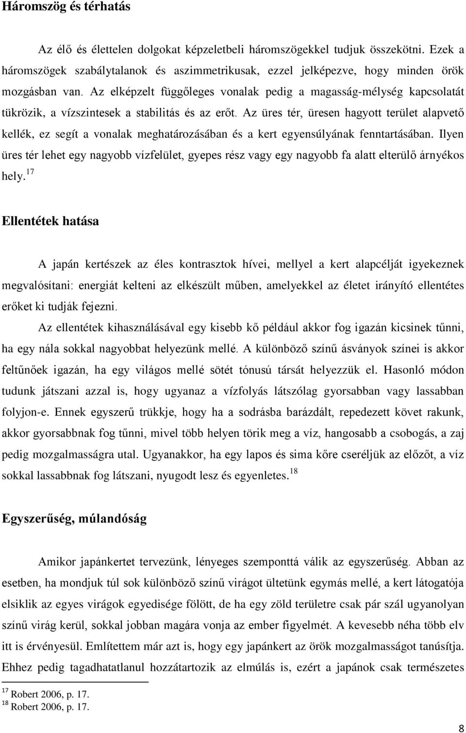 Az elképzelt függőleges vonalak pedig a magasság-mélység kapcsolatát tükrözik, a vízszintesek a stabilitás és az erőt.