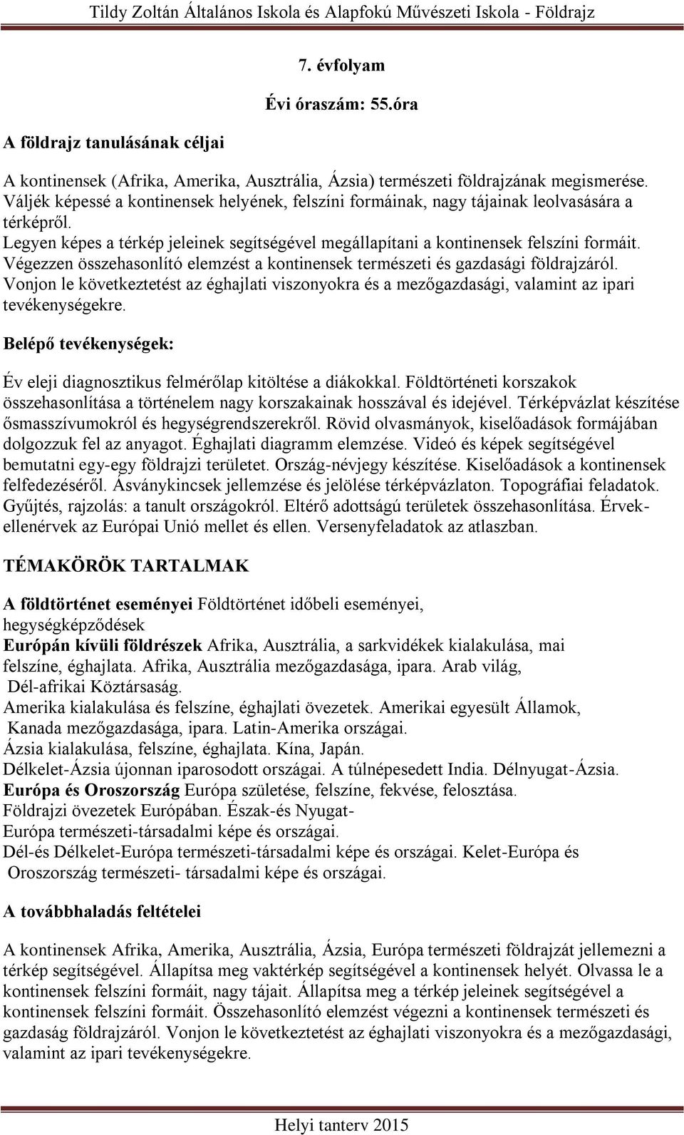 Végezzen összehasonlító elemzést a kontinensek természeti és gazdasági földrajzáról. Vonjon le következtetést az éghajlati viszonyokra és a mezőgazdasági, valamint az ipari tevékenységekre.