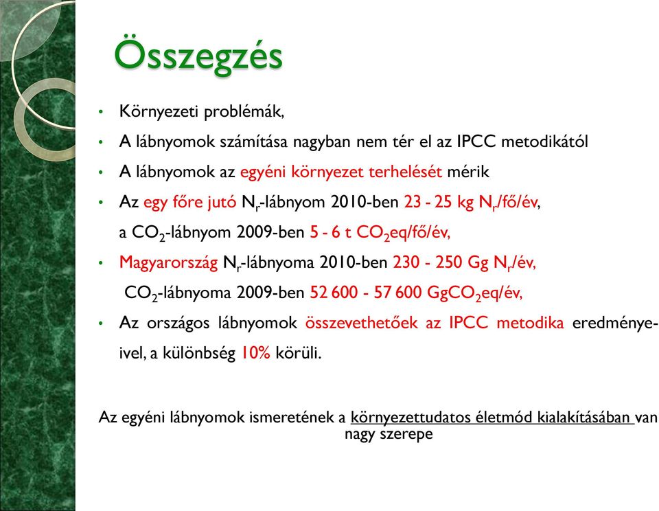 Magyarország N r -lábnyoma 2010-ben 230-250 Gg N r /év, CO 2 -lábnyoma 2009-ben 52 600-57 600 GgCO 2 eq/év, Az országos lábnyomok