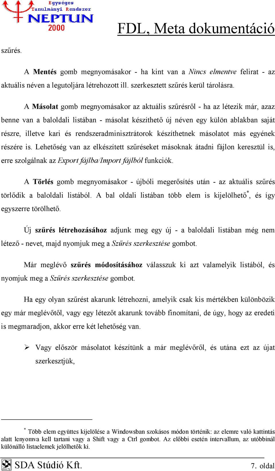 rendszeradminisztrátorok készíthetnek másolatot más egyének részére is.