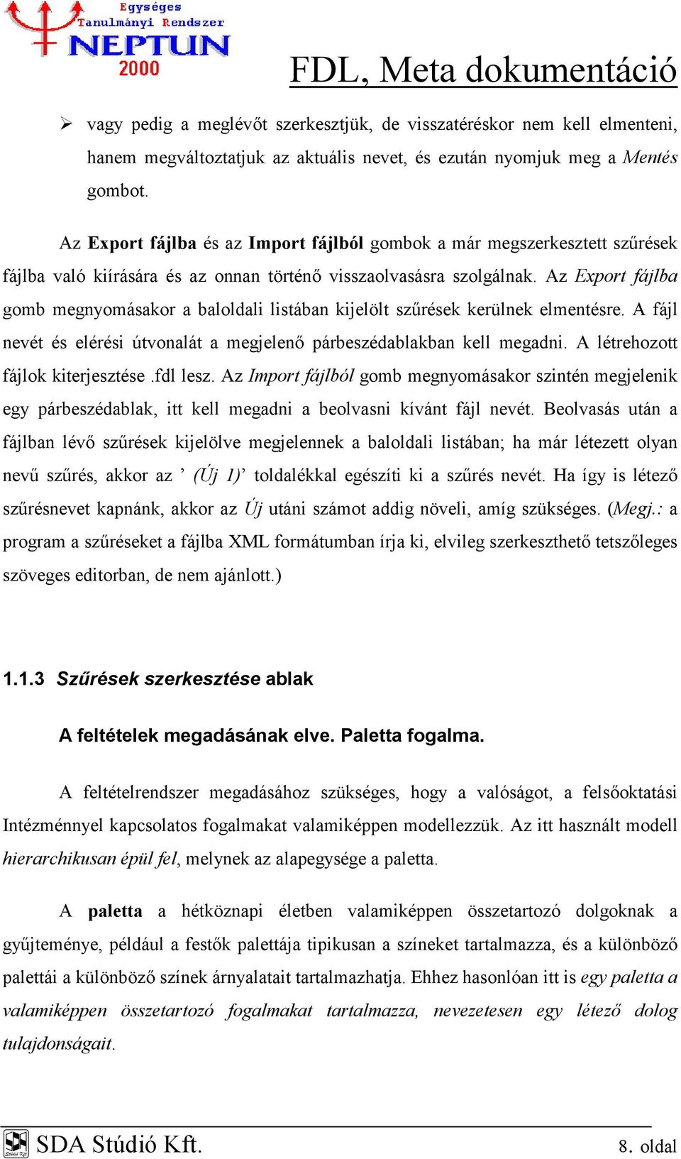 Az Export fájlba gomb megnyomásakor a baloldali listában kijelölt szűrések kerülnek elmentésre. A fájl nevét és elérési útvonalát a megjelenő párbeszédablakban kell megadni.