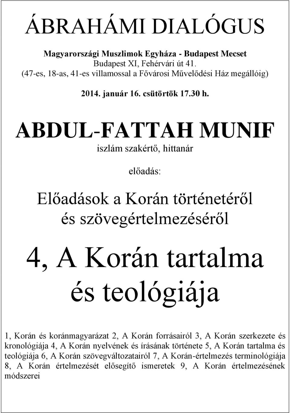 ABDUL-FATTAH MUNIF iszlám szakértő, hittanár előadás: Előadások a Korán történetéről és szövegértelmezéséről 4, A Korán tartalma és teológiája 1, Korán és