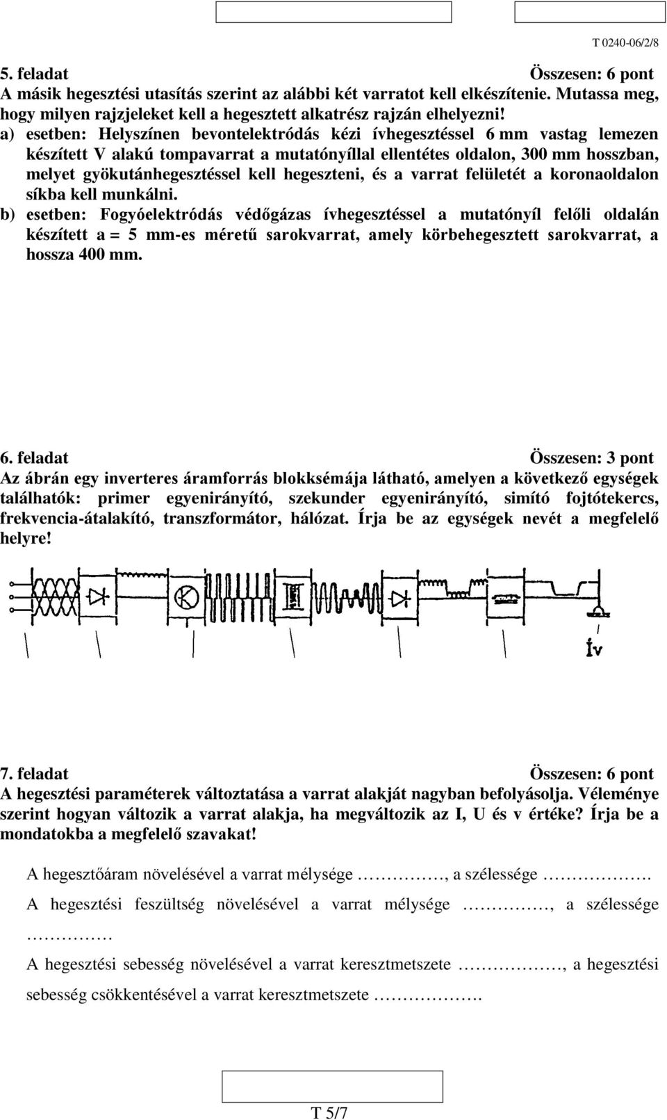 hegeszteni, és a varrat felületét a koronaoldalon síkba kell munkálni.