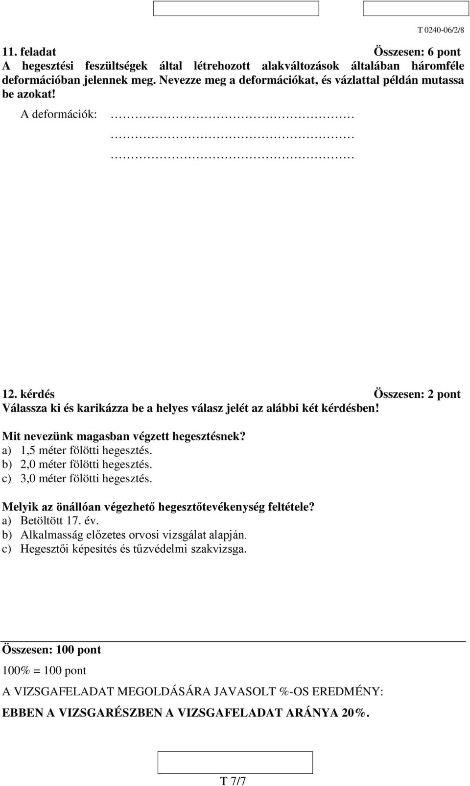 Mit nevezünk magasban végzett hegesztésnek? a) 1,5 méter fölötti hegesztés. b) 2,0 méter fölötti hegesztés. c) 3,0 méter fölötti hegesztés.