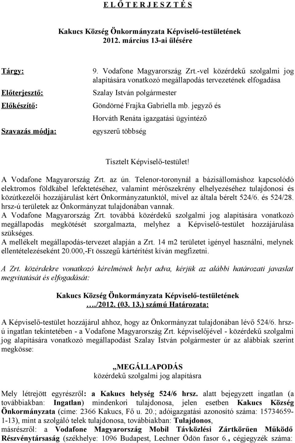 jegyző és Horváth Renáta igazgatási ügyintéző egyszerű többség Tisztelt Képviselő-testület! A Vodafone Magyarország Zrt. az ún.