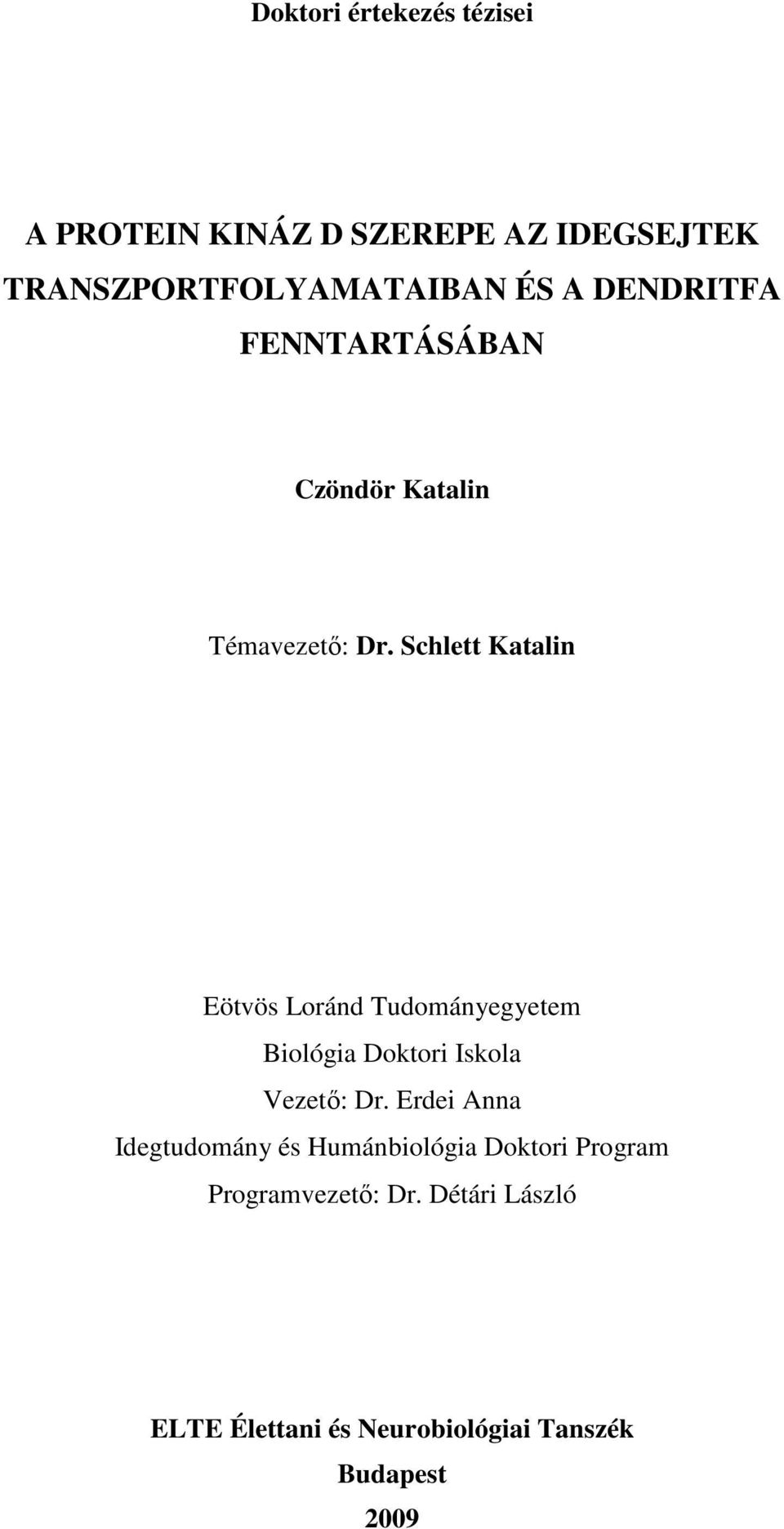 Schlett Katalin Eötvös Loránd Tudományegyetem Biológia Doktori Iskola Vezetı: Dr.