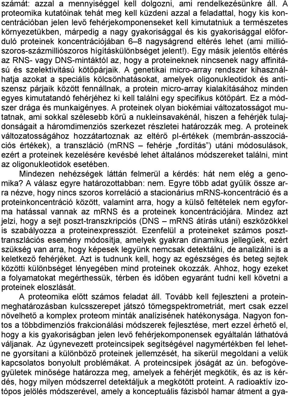 gyakorisággal és kis gyakorisággal előforduló proteinek koncentrációjában 6 8 nagyságrend eltérés lehet (ami milliószoros-százmilliószoros hígításkülönbséget jelent!).