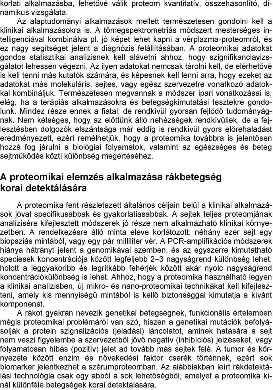 A proteomikai adatokat gondos statisztikai analízisnek kell alávetni ahhoz, hogy szignifikanciavizsgálatot lehessen végezni.