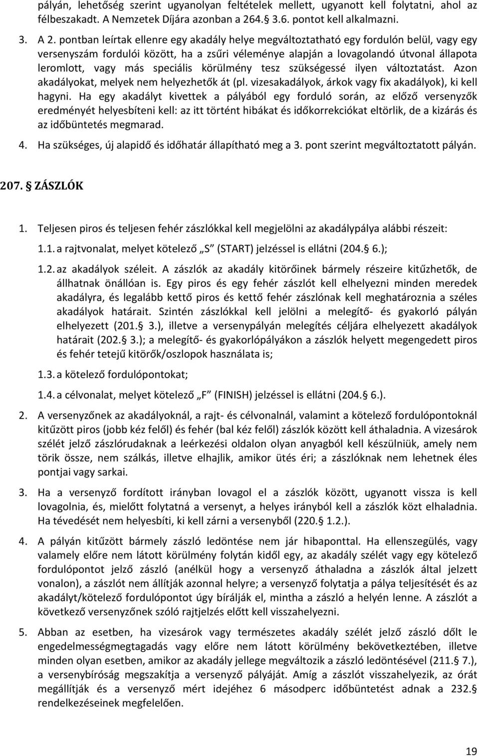 speciális körülmény tesz szükségessé ilyen változtatást. Azon akadályokat, melyek nem helyezhetők át (pl. vizesakadályok, árkok vagy fix akadályok), ki kell hagyni.