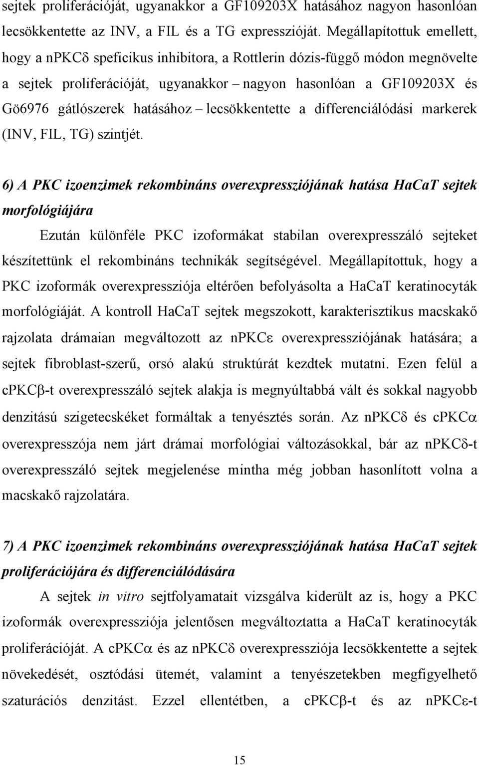 lecsökkentette a differenciálódási markerek (INV, FIL, TG) szintjét.