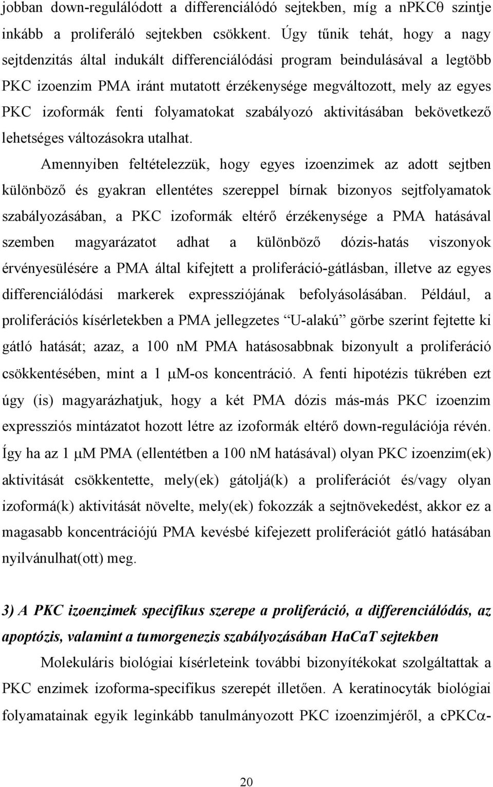 folyamatokat szabályozó aktivitásában bekövetkez lehetséges változásokra utalhat.