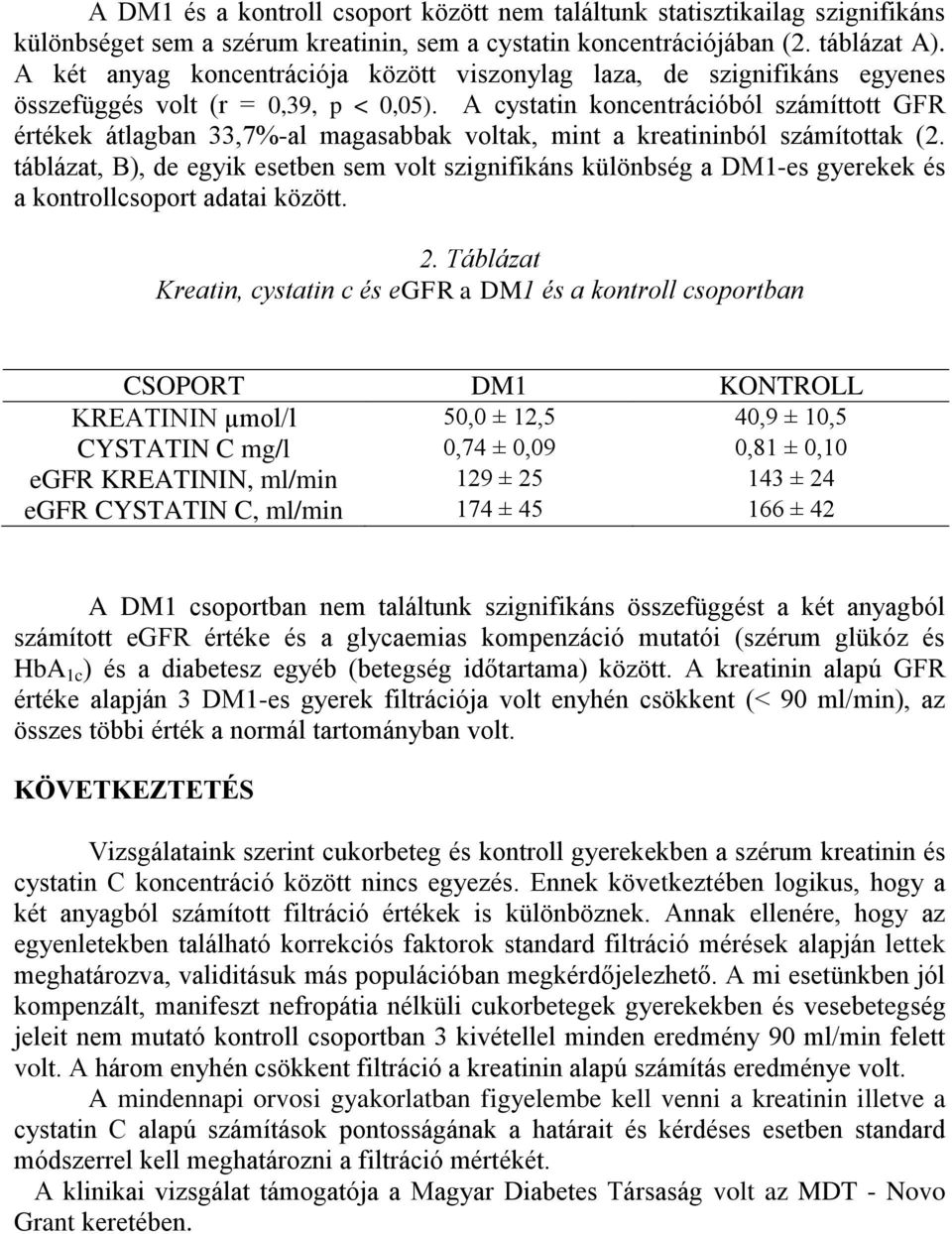 A cystatin koncentrációból számíttott GFR értékek átlagban 33,7%-al magasabbak voltak, mint a kreatininból számítottak (2.