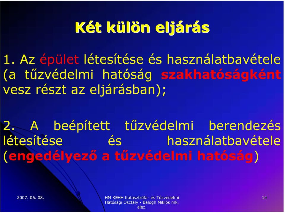 hatóság szakhatóságként vesz részt az eljárásban); 2.