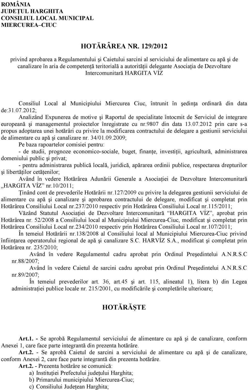 Intercomunitară HARGITA VÍZ Consiliul Local al Municipiului Miercurea Ciuc, întrunit în şedinţa ordinară din data de:31.07.